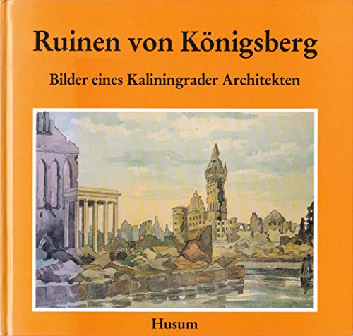 Stock image for Ruinen von Knigsberg - Bilder eines Kaliningrader Architekten. Mit einem Beitrag von Jurij N. Iwanow. for sale by Antiquariat Librarius