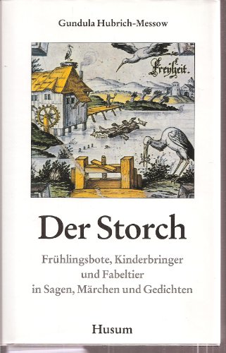Stock image for Der Storch: Frhlingsbote, Kinderbringer und Fabeltier in Sagen, Mrchen und Gedichten for sale by Kultgut