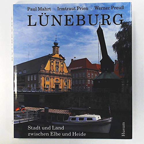 Lüneburg: Stadt und Land zwischen Elbe und Heide - Mahrt, Paul, Prien, Irmtraut, Preuß, Werner