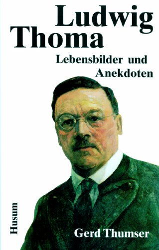 Ludwig Thoma: Lebensbilder und Anekdoten