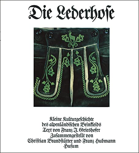 Stock image for Die Lederhose: Kleine Kulturgeschichte Des Alpenlndischen Beinkleids. Text In Dtsch. U. Engl. for sale by Revaluation Books