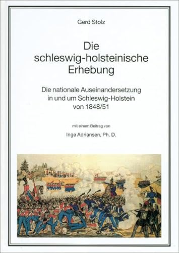 Die schleswig-holsteinische Erhebung : die nationale Auseinandersetzung in und um Schleswig-Holstein von 1848/51. - Stolz, Gerd und Inge Adriansen