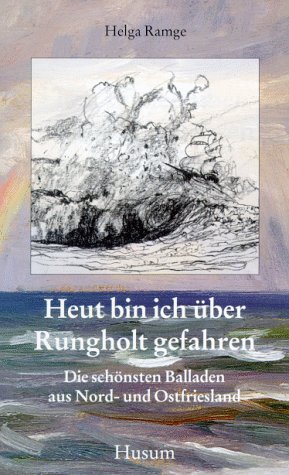 Heut bin ich über Rungholt gefahren: Die schönsten Balladen aus Nord- und Ostfriesland