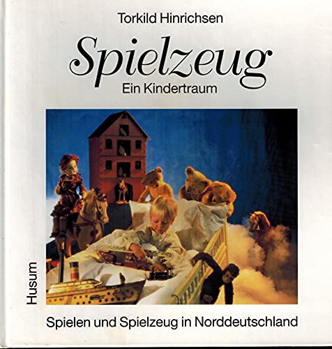 Spielzeug; Ein Kindertraum; Spielen und Spielzeug in Norddeutschland aus der Sammlung des Altonae...
