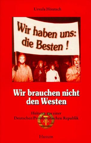 Beispielbild fr Wir brauchen nicht den Westen. Heiteres aus der Deutschen Problematischen Republik zum Verkauf von Gabis Bcherlager