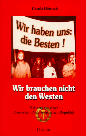 Stock image for Wir brauchen nicht den Westen. Heiteres aus der Deutschen Problematischen Republik for sale by Gabis Bcherlager