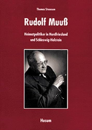 Rudolf Muuß - Heimatpolitiker in Nordfriesland und Schleswig-Holstein. (Nordfriesische Lebensläufe 5) - Steensen, Thomas