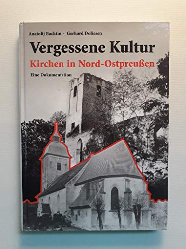 Beispielbild fr Vergessene Kultur. Kirchen in Nord-Ostpreuen. Eine Dokumentation. [hrsg. von der Ost-Akademie Lneburg]. zum Verkauf von Antiquariat J. Hnteler