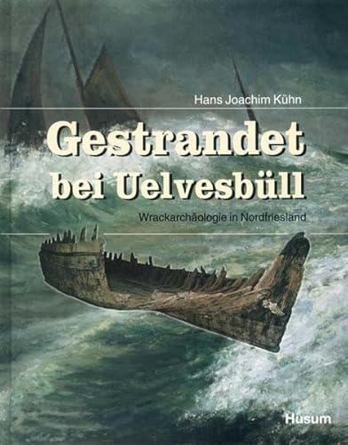 Imagen de archivo de Gestrandet bei Uelvesbll. Wrackarchologie in Nordfriesland a la venta por Antiquariat Hubertus von Somogyi-Erddy