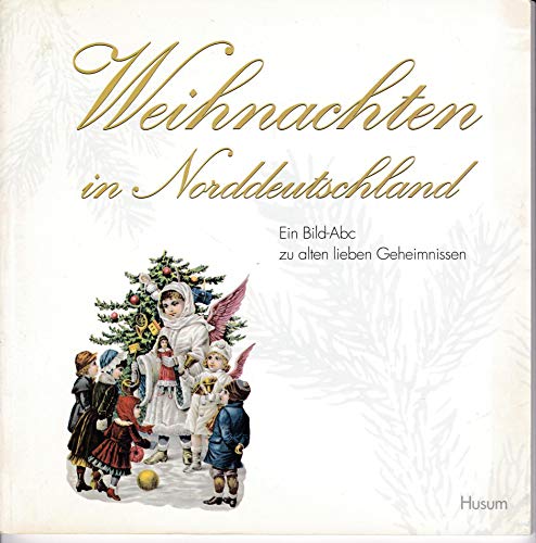 Stock image for Weihnachten in Norddeutschland: Ein Bild-ABC zu alten lieben Geheimnissen for sale by medimops