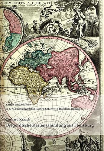 Die Jordtsche Kartensammlung aus Flensburg. Ein Beitrag zur Sicht der Welt im 18. Jahrhundert.