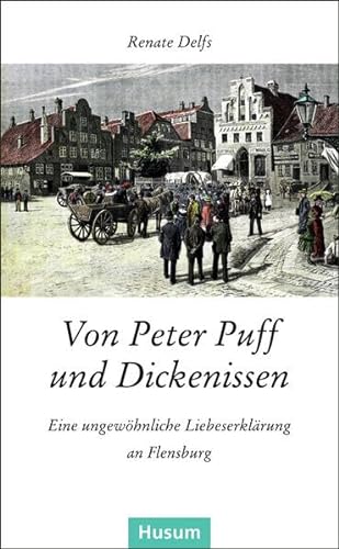 Beispielbild fr Von Peter Puff und Dickenissen: Eine ungewhnliche Liebeserklrung an Flensburg zum Verkauf von medimops