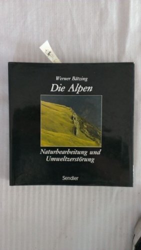 9783880480681: Die Alpen - Naturbearbeitung und Umweltzerstrung : e. kolog.-geograph. Unters.
