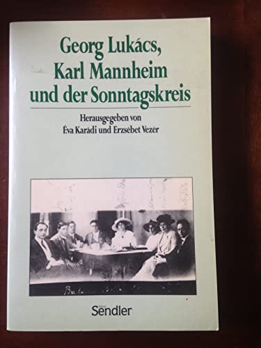 Georg Lukács, Karl Mannheim und der Sonntagskreis (Mit Beigabe). - Karadi, Eva / Vezer, Erzsebet (Hg.)