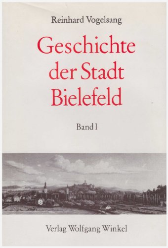 Geschichte der Stadt Bielefeld. Von den Anfängen bis zur Mitte des 19. Jahrhunderts. Von der Mitt...