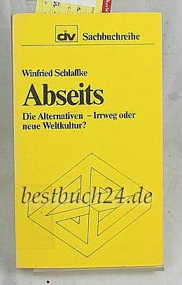 Abseits: D. Alternativen, Irrweg oder neue Weltkultur (DIV-Sachbuchreihe ; 21) (German Edition) (9783880540217) by Schlaffke, Winfried