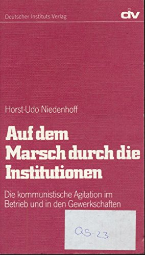 Beispielbild fr Auf dem Marsch durch die Institutionen - die kommunistische Agitation im Betrieb und in den Gewerkschaften zum Verkauf von Versandantiquariat Felix Mcke