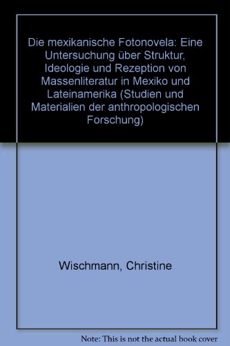 Beispielbild fr Die mexikanische Fotonovela : e. Untersuchung ber Struktur, Ideologie u. Rezeption von Massenliteratur in Mexiko u. Lateinamerika. Christine Wischmann / Studien und Materialien der anthropologischen Forschung ; Bd. 1, Nr. 3; Edition Ethnos zum Verkauf von NEPO UG