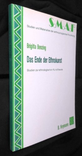 Das Ende der Ethnokunst: Studien zur ethnologischen Kunsttheorie (Studien und Materialien der anthropologischen Forschung) (German Edition) (9783880550247) by Benzing, Brigitta