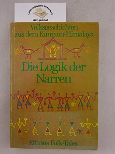 Stock image for Die Logik der Narren und andere Volksgeschichten aus dem Kumaon-Himalaya for sale by medimops