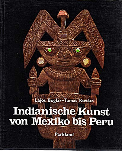 Stock image for Indianische Kunst von Mexiko bis Peru. for sale by La Librera, Iberoamerikan. Buchhandlung