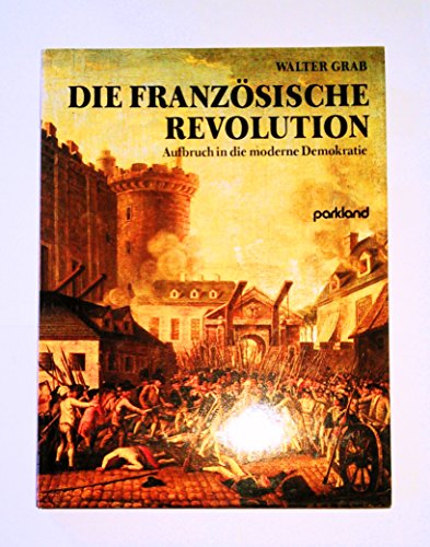 Die FranzoÌˆsische Revolution: Aufbruch in die moderne Demokratie (German Edition) (9783880593367) by Grab, Walter