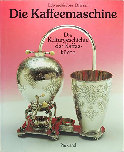 Die Kaffeemaschine. Die Kulturgeschichte der Kaffeeküche. Edward & Joan Bramah. [Übers. Georg Aue...