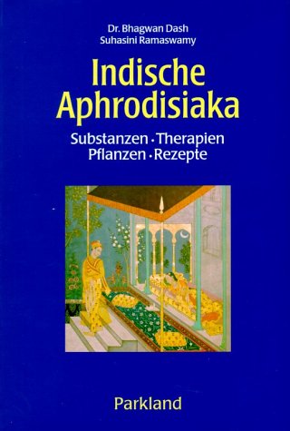 Beispielbild fr Indische Aphrodisiaka. Substanzen - Pflanzen - Rezepte. zum Verkauf von Buchhandlung&Antiquariat Arnold Pascher