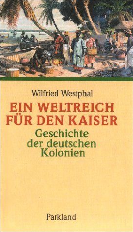 Stock image for Ein Weltreich fr den Kaiser - Geschichte der deutschen Kolonien for sale by 3 Mile Island