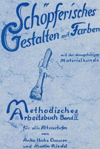 Stock image for Methodisches Arbeitsbuch IV. Schpferisches Gestalten mit Farben: Mit Materialkunde: BD 4 for sale by medimops