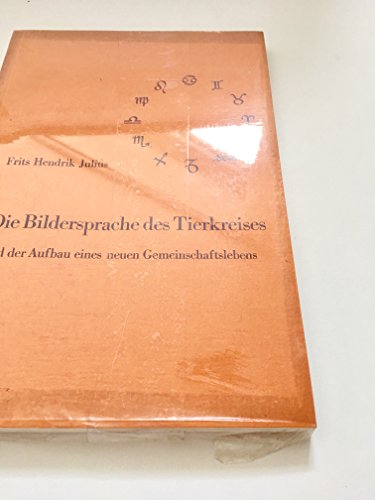 Beispielbild fr Die Bildersprache des Tierkreises und der Aufbau eines neuen Gemeinschaftslebens zum Verkauf von medimops