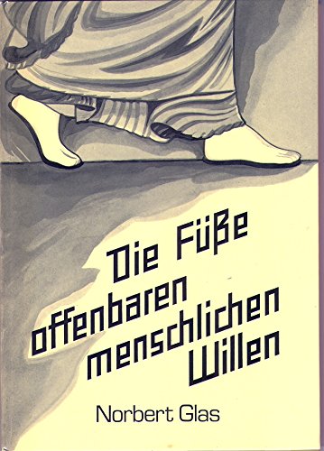 Die Füße offenbaren menschlichen Willen - Norbert Glas