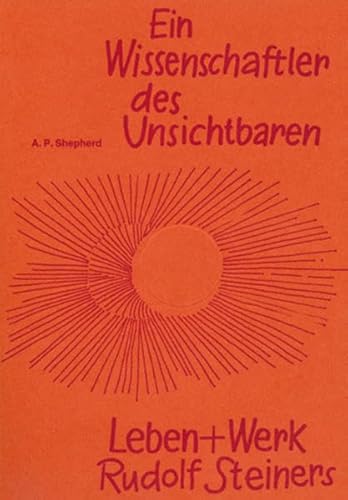 Ein Wissenschaftler des Unsichtbaren : Leben u. Werk Rudolf Steiners. - Shepherd, A. P.