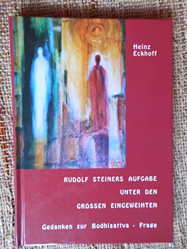 Rudolf Steiners Aufgabe unter den grossen Eingeweihten. Gedanken zur Bodhisattva-Frage.