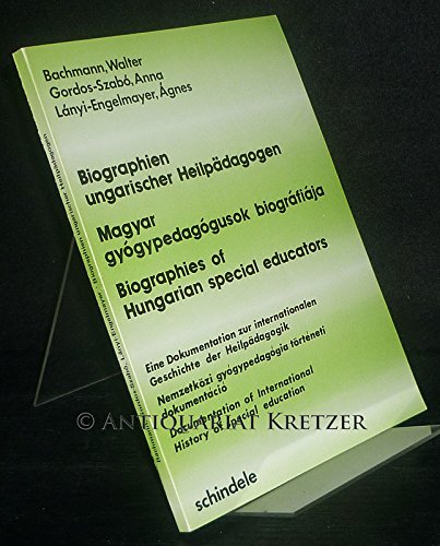 Imagen de archivo de Biographien ungarischer Heilpdagogen: e. Dokumentation zur internat. Geschichte d. Heilpdagogik = Magyar Gyogypedagogusok Biografiaja = Biographies of Hungarian Special Educators a la venta por Bernhard Kiewel Rare Books