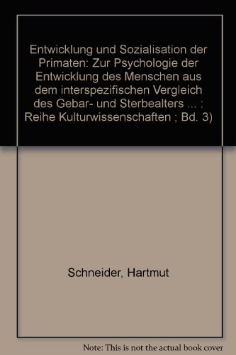 Entwicklung und Sozialisation der Primaten: Zur Psychologie der Entwicklung des Menschen aus dem interspezifischen Vergleich des GebaÌˆr- und ... ; Bd. 3) (German Edition) (9783880730083) by Schneider, Hartmut