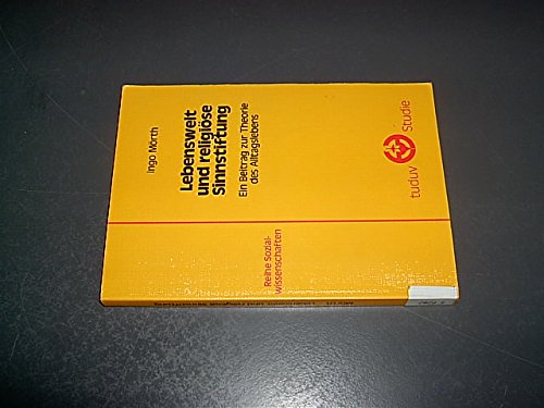 Lebenswelt und religioÌˆse Sinnstiftung: Ein Beitrag zur Theorie des Alltagslebens (Tuduv-Studien) (German Edition) (9783880731929) by MoÌˆrth, Ingo