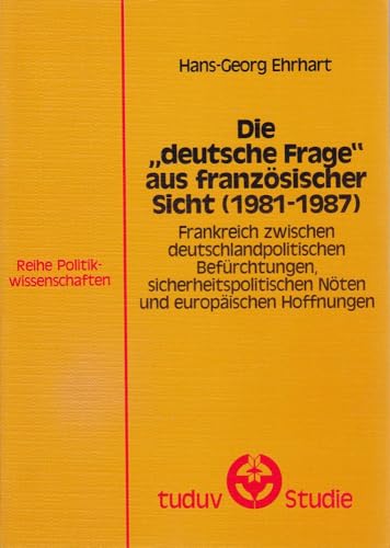 Beispielbild fr Die "deutsche Frage" aus franzsischer Sicht : (1981 - 1987) ; Frankreich zwischen deutschlandpolit. Befrchtungen, sicherheitspolit. Nten u. europ. Hoffnungen. zum Verkauf von Antiquariat Bookfarm