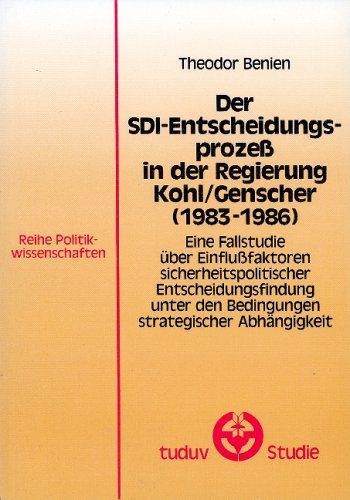 Der SDI-Entscheidungsprozeß in der Regierung Kohl/Genscher (1983-1986). Eine Fallstudie über Einf...