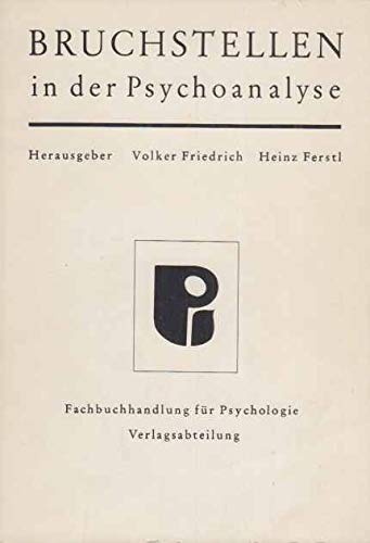 Bruchstellen in der Psychoanalyse : neuere Arbeiten zur Theorie u. Praxis. Hrsg. Volker Friedrich ; Heinz Ferstl. - Friedrich, Volker (Hrsg.) u.a.