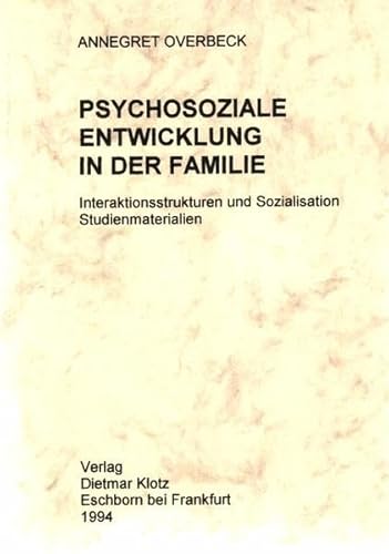 Psychosoziale Entwicklung in der Familie : Interaktionsstrukturen und Sozialisation ; Studienmate...