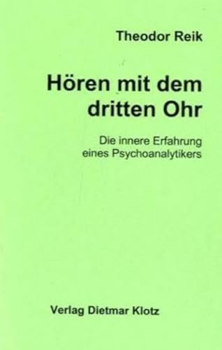 Hören mit dem dritten Ohr: Die innere Erfahrung eines Psychoanalytikers - Theodor Reik