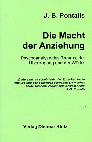 Die Macht der Anziehung : Psychoanalyse des Traums, der Übertragung und der Wörter. J. B. Pontalis. [Aus dem Franz. von Hans-Dieter Gondek]. - Pontalis, Jean-Bertrand