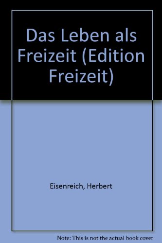 Das Leben als Freizeit (Edition Freizeit) (German Edition) (9783880750173) by Unknown Author