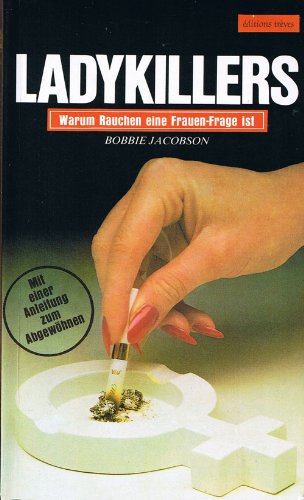 Stock image for Ladykillers: Warum Rauchen eine Frauen-Frage ist, mit einer Anleitung zum Abgewhnen for sale by Antiquariat Armebooks