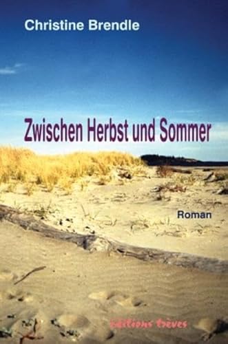 Zwischen Herbst und Sommer : Roman. - Brendle, Christine