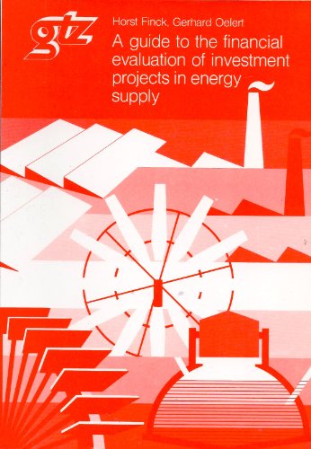 Stock image for A guide to the financial evaluation of investment projects in energy supply. Horst Finck ; Gerhard Oelert. [Publ. by Dt. Ges. fr Techn. Zusammenarbeit (GTZ) GmbH. Translation: Hodgett Translations and Paul McGuire] / Deutsche Gesellschaft fr Technische Zusammenarbeit: Schriftenreihe der GTZ ; No. 163 for sale by BBB-Internetbuchantiquariat