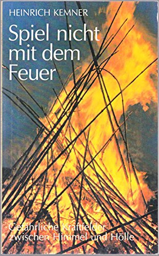 Stock image for Spiel nicht mit dem Feuer. Gefhrliche Kraftfelder zwischen Himmel und Hlle for sale by medimops