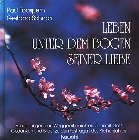 9783880877306: Leben unter dem Bogen Seiner Liebe: Ermutigungen und Weggeleit durch ein Jahr mit Gott - Toaspern, Paul