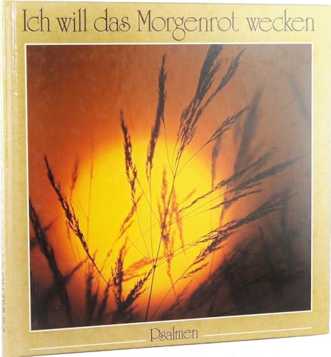 Stock image for Ich will das Morgenrot wecken: Psalmen. Bildband for sale by Versandantiquariat Felix Mcke